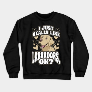 I just really like labradors ok Crewneck Sweatshirt